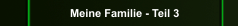 Meine Familie - Teil 3